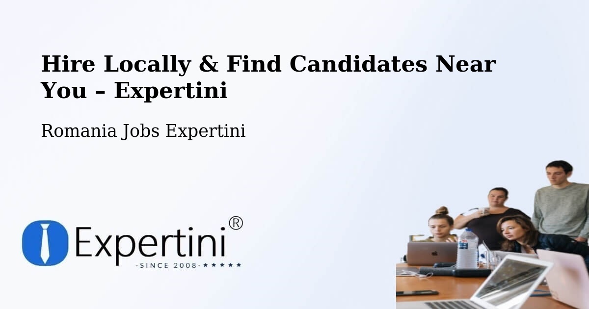 Hire Locally in Buftea – Find Qualified Candidates Near You - Buftea, Romania Jobs Expertini